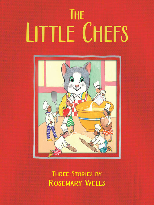 Title details for The Little Chefs by Rosemary Wells - Wait list